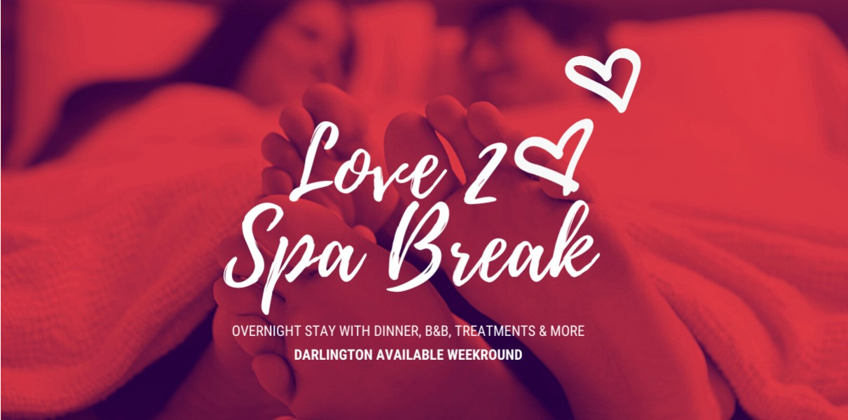Love 2 Spa Break Darlington Anyday